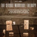 The Sexual Marriage Therapy The Keys To Recover Your Sexual Life. Revive Your Intimacy And Libido To Get Better Sex In Your Marriage