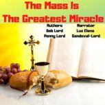 The Mass is the Greatest Miracle, Bob Lord