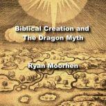 Biblical Creation and The Dragon Myth Mesopotamian Parallels in Hebrew Tradition