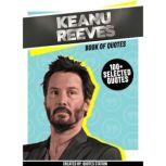 Keanu Reeves: Book Of Quotes (100+ Selected Quotes), Quotes Station