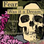 Fear and Was It a Dream? Stories: Classic Tales Edition, Guy de Maupassant