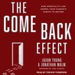 The Come Back Effect How Hospitality Can Compel Your Church's Guests to Return, Jonathan Malm