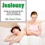 Jealousy Guide to Overcoming the Green Monster of Envy and Jealousy, Crystal Taylor