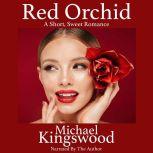 Red Orchid A Short, Sweet Romance - Author Narration Edition, Michael Kingswood