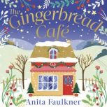 The Gingerbread Cafe Curl up this winter with the most heart-warming festive romance set in the Cotswolds, Anita Faulkner