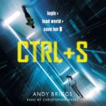 CTRL S A brilliantly gripping near-future adventure for fans of Ready Player One, Andy Briggs