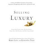 Selling Luxury Connect with Affluent Customers, Create Unique Experiences Through Impeccable Service, and Close the Sale