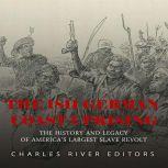 1811 German Coast Uprising, The: The History and Legacy of America's Largest Slave Revolt, Charles River Editors