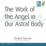 The Work of the Angel on our Astral Body, Rudolf Steiner