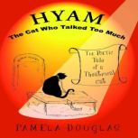 Hyam, the Cat Who Talked Too Much The Poetic Tale of a Theatrical Cat, Pamela Douglas