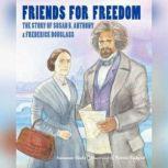 Friends for Freedom The Story of Susan B. Anthony & Frederick Douglass, Suzanne Slade