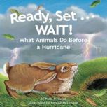 Ready, Set . . . WAIT! What Animals Do Before a Hurricane, Patti R. Zelch