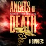 Angels of Death Healthcares Female Serial Killers, O. Chambers