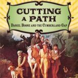 Cutting a Path Daniel Boone and the Cumberland Gap, Elizabeth Raum