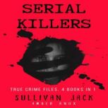 Serial Killers True Crime Files, 4 Books in 1, Sullivan Jack