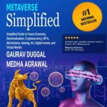 Metaverse Simplified Simplified guide for understanding Future Economy - Metaverse, Blockchain, Cryptocurrency, NFT, Gaming, Art, Digital Assets, Gaurav Duggal