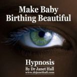 Make Baby Birthing Beautiful, Dr. Janet Hall