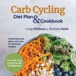 Carb Cycling Diet Plan & Cookbook The Little Carb Cycling Guide for Beginners, Craig Williams