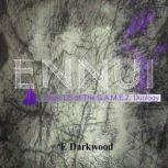 Ennui Book 1.5 Of The G.A.M.E.Z. Duology, E Darkwood