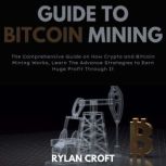 Guide to Bitcoin Mining, Rylan Croft