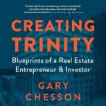 Creating Trinity Blueprints of a Real Estate Entrepreneur & Investor, Gary Chesson