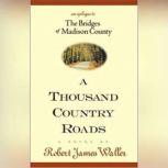 A Thousand Country Roads An Epilogue to the Bridges of Madison County, Robert James Waller