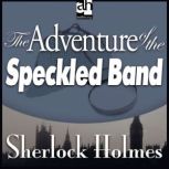 The Adventure of the Speckled Band A Sherlock Holmes Mystery, Sir Arthur Conan Doyle