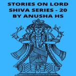 Stories on lord Shiva series - 20 From various sources of Shiva Purana, Anusha HS