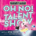 Roxy the Unisaurus Rex Presents: Oh No! The Talent Show, Eva Chen