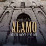 Ghosts of the Alamo and Other Hauntings of the South, Matt Chandler