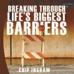 Breaking Through Life's Biggest Barriers, Chip Ingram