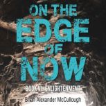 On The Edge of Now BOOK VI - ENLIGHTENMENT, Brian McCullough