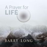 A Prayer for Life The End of the World, Barry Long