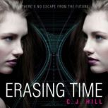 Erasing Time A Dystopian Time Travel Romance, CJ Hill (AkA Janette Rallison)