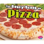 The Saucy Scoop on Pizza