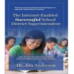 The Internet-Enabled Successful School District Superintendent How to Use the Internet to Boost Parental Involvement in Your Schools