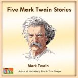 Five Mark Twain Stories Featuring The Notorious Jumping Frog of Calaveras County, Mark Twain