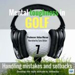 Mental toughness in Golf - 7 of 10 Handling Mistakes and Setbacks Mental toughness in Golf, Professor Aidan Moran