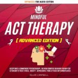 MINDFUL ACT THERAPY Acceptance & Commitment Psychotherapy, The New Cognitive Behavior Therapy CBT Extension To Treat Stress, Anxiety, Depression & Panic Attacks With Mindfulness, Helen Campbell