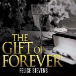The Gift of Forever, Felice Stevens