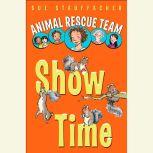 Animal Rescue Team: Show Time Book 4, Sue Stauffacher