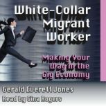 White Collar Migrant Worker Making Your Way in the Gig Economy, Gerald Everett Jones