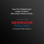 How This Philanthropist Hopes To Boost Mid-Career Women Artists, PBS NewsHour