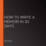 How to Write a Memoir in 30 Days, Carl Amari