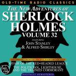 THE NEW ADVENTURES OF SHERLOCK HOLMES, VOLUME 32; EPISODE 1: AFFAIR OF THE RED-HEADED LEAGUE??EPISODE 2: THE POLITICIAN, LIGHTHOUSE, AND THE TRAINED CORMORANT, Edith Meiser