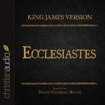 The Holy Bible in Audio - King James Version: Ecclesiastes, David Cochran Heath