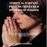 Spiritual Warfare Prayers Triggered By Word Of Wisdom: Powerful Prayer Guide & Prayers for Deliverance, Healing, Financial Freedom, Prosperity, Success & Breakthroughs, Moses Omojola
