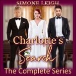 Charlotte's Search - The Complete Series A BDSM Menage Erotic Romance and Thriller, Simone Leigh