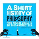 A Short History of Philosophy From Ancient Greece to the Post-Modernist Era, Peter Gibson