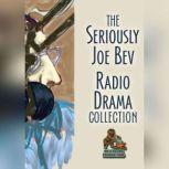 The Seriously Joe Bev Radio Drama Collection, Joe Bevilacqua; William Melillo; Charles Dawson Butler